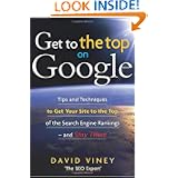 Get to the Top on Google: Tips and Techniques to Get Your Site to the Top of the Search Engine Rankings — and Stay There 