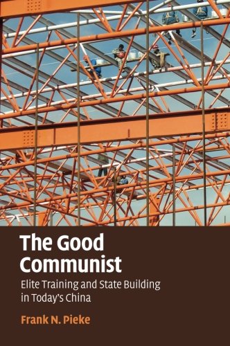 The Good Communist: Elite Training and State Building in Today's China