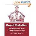 Royal Maladies: Inherited Diseases in the Ruling Houses of Europe