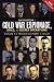 Encyclopedia of Cold War Espionage, Spies, and Secret Operations
