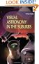 Visual Astronomy in the Suburbs: A Guide to Spectacular Viewing (Patrick Moore's Practical Astronomy Series)