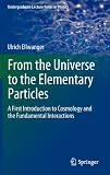 From the Universe to the Elementary Particles: A First Introduction to Cosmology and the Fundamental Interactions (Undergraduate Lecture Notes in Physics)