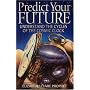 Predict Your Future: Understand The Cycles Of The Cosmic Clock (Climb the Highest Mountain)