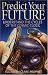 Book Predict Your Future: Understand The Cycles Of The Cosmic Clock (Climb the Highest Mountain)