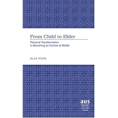 From Child to Elder: Personal Transformation in Becoming an Orphan at Midlife (American University Studies Series VIII, Psychology)