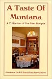 A Taste of Montana: A Collection of Our Best Recipes