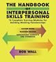 The Handbook of Interpersonal Skills Training: 16 Complete Training Modules for Building Working Relationships