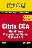 Citrix CCA MetaFrame Presentation Server 3.0 and 4.0 (Exams 223/256) (Exam Cram 2)