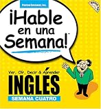 Hable En Una Semana Ingles: Semana Cuatro (Speak in a Week)