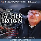 The Father Brown Mysteries (A Radio Dramatization): The Flying Stars, The Point of a Pin, The Three Tools of Death, and The Invisible Man | [G. K. Chesterton, M. J. Elliott]