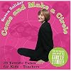 Come and Make a Circle - 20 Terrific Tunes for Kids and Teachers