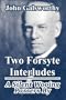 Two Forsyte Interludes: A Silent Wooing; Passers By (The Forsyte Saga: a Modern Comedy)