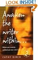 Awaken the Writer within: Discover How to Release Your Creativity and Find Your True Writer's Voice