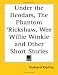 Under The Deodars, The Phantom 'rickshaw, Wee Willie Winkie And Other Short Stories