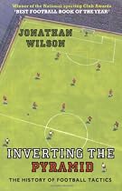 Inverting the Pyramid: The History of Football Tactics: A History of Football Tactics