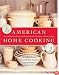 American Home Cooking : Over 300 Spirited Recipes Celebrating Our Rich Tradition of Home Cooking