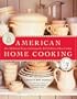 American Home Cooking : Over 300 Spirited Recipes Celebrating Our Rich Tradition of Home Cooking