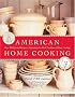 American Home Cooking : Over 300 Spirited Recipes Celebrating Our Rich Tradition of Home Cooking