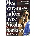 Mes vacances rat�es avec Nicolas Sarkozy