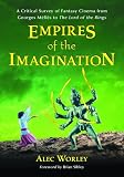 Empires of the Imagination: A Critical Survey of Fantasy Cinema from Georges Melies to the Lord of the Rings