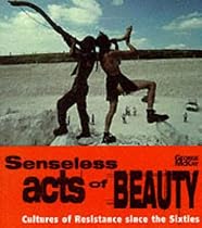 Senseless Acts of Beauty: Cultures of Resistance