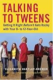 Talking to Tweens: Getting It Right Before It Gets Rocky with Your 8- to 12-Year-Old