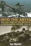 Into the Abyss: The Last Years of the Waffen SS 1943-45, A Photographic History
