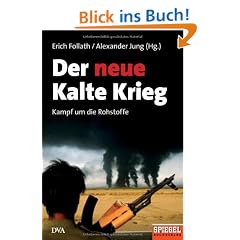 Der neue Kalte Krieg: Kampf um die Rohstoffe - Ein SPIEGEL-Buch