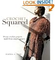 Crochet Squared :  30 Easy Crochet Projects Made from Simple Squares'