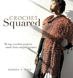 Crochet Squared: 30 Easy Crochet Projects Made from Simple Squares
