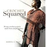 Crochet Squared: 30 Easy Crochet Projects Made from Simple Squares
