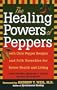 The Healing Powers of Peppers: With Chile Pepper Recipes and Folk Remedies for Better Health and Living