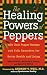 The Healing Powers of Peppers: With Chile Pepper Recipes and Folk Remedies for Better Health and Living