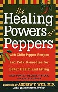 The Healing Powers of Peppers: With Chile Pepper Recipes and Folk Remedies for Better Health and Living