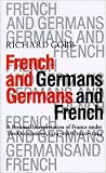 French and Germans, Germans and French: A Personal Interpretation of France under Two Occupations, 1914-1918 / 1940-1944 (Tauber Institute Series for the Study of European Jewry)