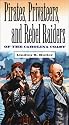 Pirates, Privateers, and Rebel Raiders of the Carolina Coast