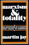 Marxism and Totality: The Adventures of a Concept from Lukacs to Habermas