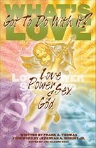 What's Love Got to Do with It?: Love, Power, Sex, and God