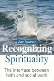 Recognizing Spirituality: The Interface Between Faith and Social Work