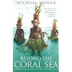 Beyond the Coral Sea: Travels in the Old Empires of the South-West Pacific