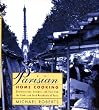 Parisian Home Cooking: Conversations, Recipes, And Tips From The Cooks And Food Merchants Of Paris