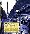 Parisian Home Cooking: Conversations, Recipes, And Tips From The Cooks And Food Merchants Of Paris