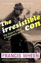 The Irresistible Con: The Bizarre Life of a Fraudulent Genius