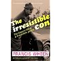 The Irresistible Con: The Bizarre Life of a Fraudulent Genius