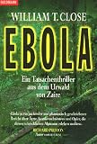 Ebola - Ein Tatsachenthriller aus dem Urwald von Zaire - William T. Close