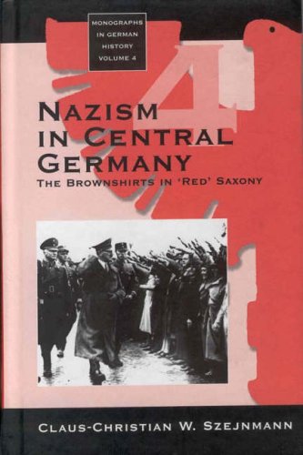 Nazism in Central Germany: The Brownshirts in 'Red' Saxony (Monographs in German History, Vol 4)