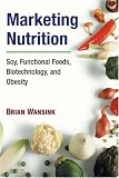 Marketing Nutrition: Soy, Functional Foods, Biotechnology, and Obesity (The Food Series)