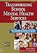 Transforming School Mental Health Services: Population-Based Approaches to Promoting the Competency and Wellness of Children