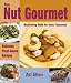 The Nut Gourmet: Delicious Plant-Based Recipes Valuable Nutritional Information