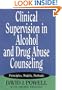Clinical Supervision in Alcohol and Drug Abuse Counseling: Principles, Models, Methods (Clinical Supervision in Alcohol & Drug Abuse Counseling)